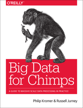 Paperback Big Data for Chimps: A Guide to Massive-Scale Data Processing in Practice Book