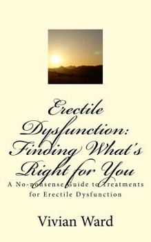 Paperback Erectile Dysfunction: Finding What's Right for You: A No-nonsense Guide to Treatments for Erectile Dysfunction Book