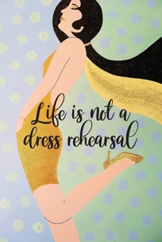 Paperback Life Is Not A Dress Rehearsal: Sassy, Irreverent, Sarcastic Quote Diary Snarky Meme Journal Blank Lined Book for Writing Doodling - Gift for Woman Co Book