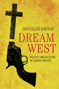 Paperback Dream West: Politics and Religion in Cowboy Movies Book