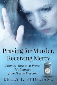 Paperback Praying for Murder, Receiving Mercy: From At-Risk to At Peace; My Journey from Fear to Freedom Book