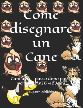 Paperback Come disegnare un Cane: Cani libri - passo dopo passo per bambini 6 -12 Anni [Italian] [Large Print] Book
