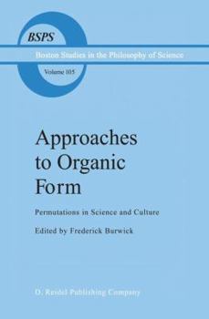 Approaches to Organic Form: Permutations in Science and Culture (Boston Studies in the Philosophy of Science)