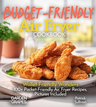 Paperback Budget-Friendly Air Fryer Cookbook: Wallet-Friendly Wonders - 100+ Pocket-Friendly Air Fryer Recipes, Pictures Included [Large Print] Book