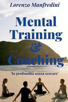 Paperback Mental Training & Coaching: In profondità senza scavare [Italian] Book