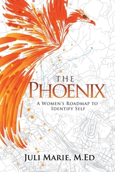 Paperback The Phoenix: A Women's Roadmap to Identify Self Book