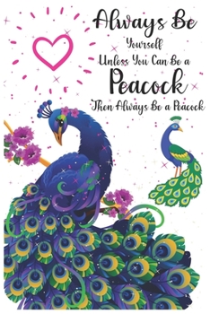 Paperback Always Be Yourself Unless You Can Be a Peacock Then Always Be a Peacock: Peacock journal, Peacock notebook Cute Journal / Notebook / Notepad / Diary, Book