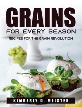 Paperback Grains for Every Season: Recipes for the Grain Revolution Book