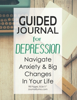 Paperback Guided Journal For Depression - Navigate Anxiety & Big Changes In Your Life: 90-day tracker. 98 pages. 8.5x11 inches Book