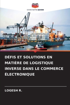 Défis Et Solutions En Matière de Logistique Inverse Dans Le Commerce Électronique (French Edition)