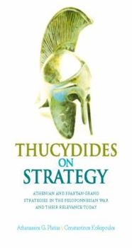 Thucydides on Strategy: Grand Strategies in the Pelopennesian War and Their Relevance Today
