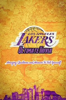 Paperback Los Angeles Lakers Ultimate Trivia: Amazing Questions and Answer To Test Yourself: Sport Questions and Answers Book