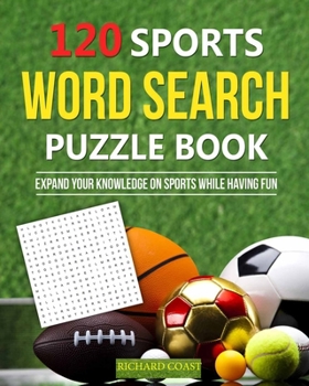 Paperback 120 Sports Word Search Puzzle Book: Expand your knowledge on sports while having fun Book