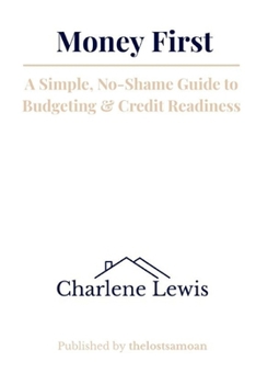 Money First: A Simple, No-Shame Guide to Budgeting & Credit Readiness