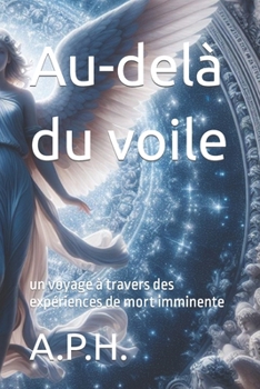 Paperback Au-delà du voile: un voyage à travers des expériences de mort imminente [French] Book