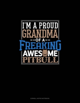 I Am A Proud Grandma Of A Freaking Awesome Pitbull: Cornell Notes Notebook