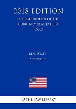 Paperback Real Estate Appraisals (US Comptroller of the Currency Regulation) (OCC) (2018 Edition) Book
