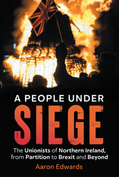 Paperback A People Under Siege: The Unionists of Northern Ireland, from Partition to Brexit and Beyond Book