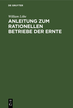 Hardcover Anleitung Zum Rationellen Betriebe Der Ernte [German] Book