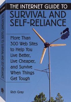 Paperback The Internet Guide to Survival and Self-Reliance: More Than 300 Web Sites to Help You Live Better, Live Cheaper, and Survive When Things Get Tough Book