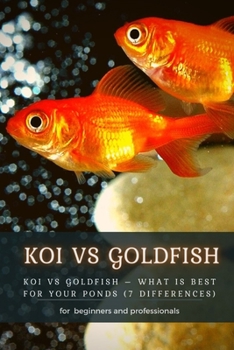 Paperback Koi Vs Goldfish: Koi Vs Goldfish - What Is Best for Your Ponds (7 Differences) Book