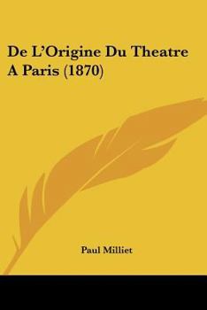 Paperback De L'Origine Du Theatre A Paris (1870) [French] Book