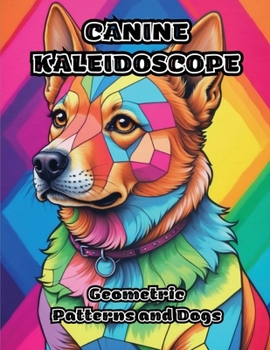 Paperback Canine Kaleidoscope: Geometric Patterns and Dogs Book