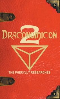 Hardcover Draconomicon 2 (The Pheryllt Researches): Leaves of Druidic Wisdom from The Book of Pheryllt Book