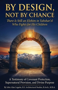 BY DESIGN, NOT BY CHANCE: There Is Still an Elohim in Yahshar'el Who Fights for His Children