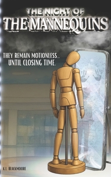 The Night of the Mannequins: A spine tingling novel for ages 8-14. Perfect for kids and teens who love to be afraid and goosebumps. (K.L. BLACKMOORE YOUTH)