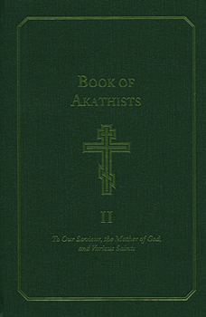 Hardcover Book of Akathists Volume I: To Our Saviour, the Mother of God and Various Saints Volume 1 Book