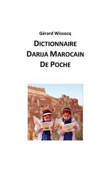 Paperback Dictionnaire Darija Marocain de Poche: Arabe Dialectal Marocain - Cours Approfondi de Darija [French] Book