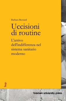 Paperback Uccisioni di routine: L'arrivo dell'indifferenza nel sistema sanitario moderno [Italian] Book