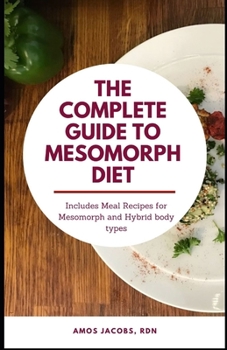 Paperback The Complete Guide to Mesomorph Diet: Includes Meal Recipes for Mesomorph and Hybrid Body Type Book