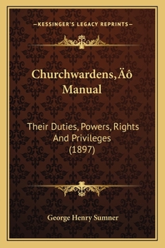 Paperback Churchwardens' Manual: Their Duties, Powers, Rights And Privileges (1897) Book