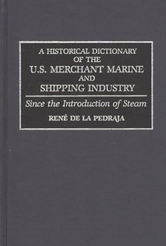 Hardcover A Historical Dictionary of the U.S. Merchant Marine and Shipping Industry: Since the Introduction of Steam Book