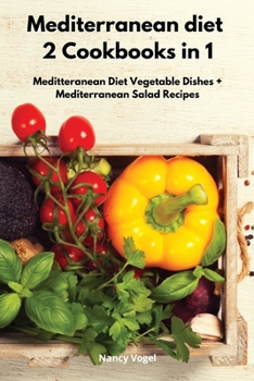 Paperback Mediterranean diet 2 Cookbooks in 1: Meditteranean Diet Vegetable Dishes + Mediterranean Salad Recipes Book