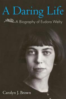 Hardcover A Daring Life: A Biography of Eudora Welty Book