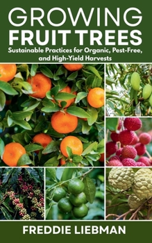 Paperback Growing Fruit Trees: Sustainable Practices for Organic, Pest-Free, and High-Yield Harvests Book