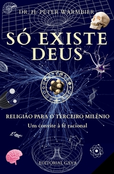 Paperback Só Existe Deus: Deus É Real - Como Desbloquear A Compreensão Do Divino Com Linguagem E Pensamento Radicalmente Racionais [Portuguese] Book