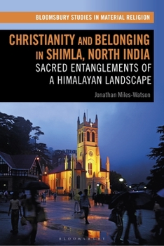 Paperback Christianity and Belonging in Shimla, North India: Sacred Entanglements of a Himalayan Landscape Book