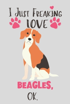 Paperback I Just Freaking Love Beagles, OK: Beagle Gifts for Women - Lined Notebook Featuring a Cute Dog on Grey Background Book