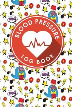 Blood Pressure Log Book: Blood Pressure Book Tracker, Blood Pressure Reading Log, Blood Pressure Log Sheets, Home Blood Pressure Log