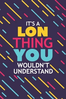 Paperback It's a Lon Thing You Wouldn't Understand: Lined Notebook / Journal Gift, 120 Pages, 6x9, Soft Cover, Glossy Finish Book