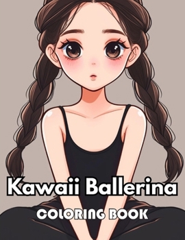 Kawaii Ballerina Coloring Book: Unique and Beautiful High-quality Designs