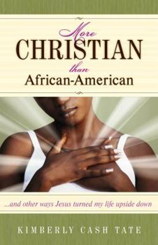 Paperback More Christian Than African-American: ...and Other Ways Jesus Turned My Life Upside Down Book
