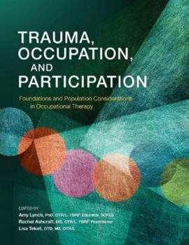 Paperback Trauma, Occupation, and Participation: Foundations and Population Considerations in Occupational Therapy Book