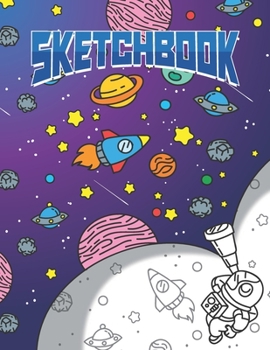 Paperback Sketchbook: Cool Blank Notebook for Sketching and Picture Space with Astronaut, Planets, Stars and Spaceships, Unlined Paper Book