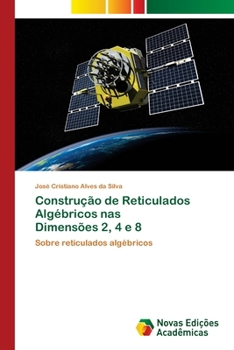 Paperback Construção de Reticulados Algébricos nas Dimensões 2, 4 e 8 [Portuguese] Book