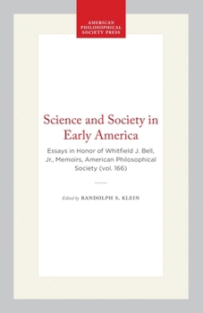Science and Society in Early America: Essays in Honor of Whitfield J. Bell, Jr. (Memoirs of the American Philosophical Society)